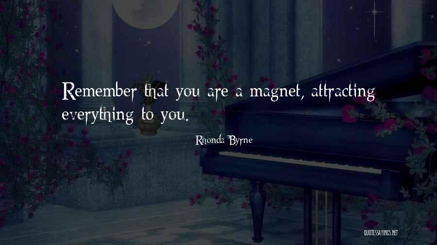 You Are A Magnet Quotes By Rhonda Byrne You Are A Magnet Quotes By Rhonda Byrne
