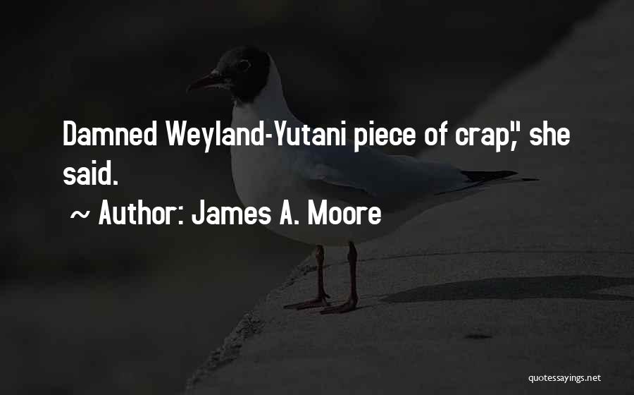 You Are A Piece Of Crap Quotes By James A. Moore