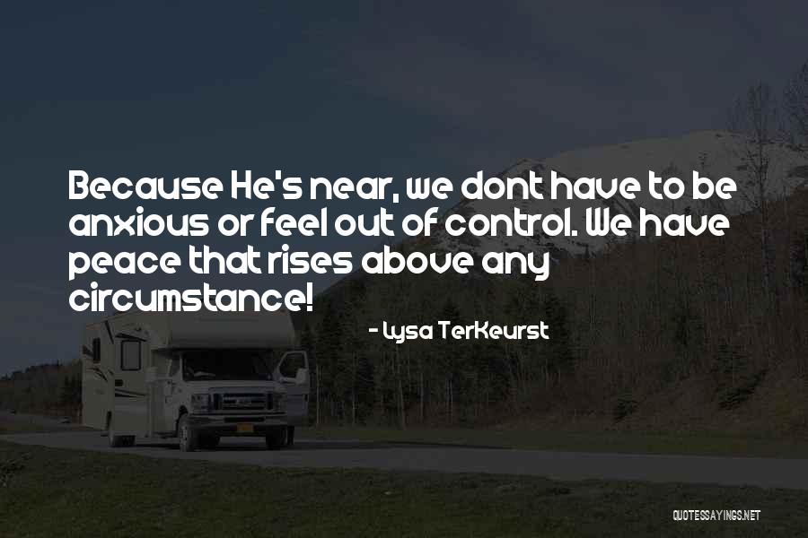 You Are Above Your Circumstance Quotes By Lysa TerKeurst You Are Above Your Circumstance Quotes By Lysa TerKeurst