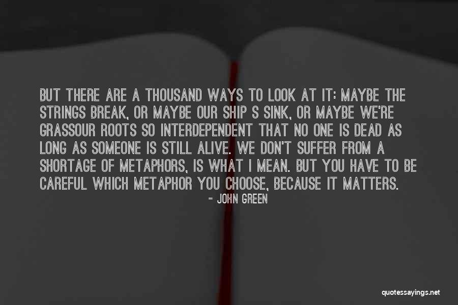 You Are Alive Quotes By John Green You Are Alive Quotes By John Green