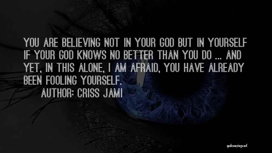 You Are Alone Quotes By Criss Jami