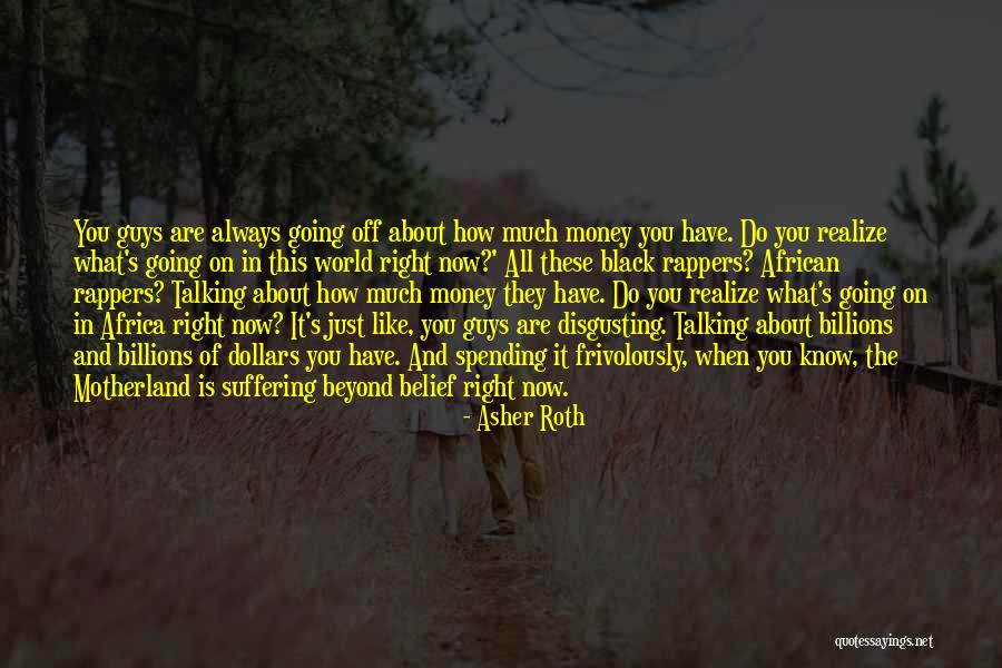 You Are Always Right Quotes By Asher Roth You Are Always Right Quotes By Asher Roth