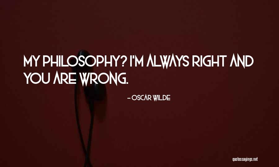You Are Always Right Quotes By Oscar Wilde You Are Always Right Quotes By Oscar Wilde
