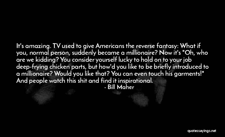 You Are Amazing Inspirational Quotes By Bill Maher You Are Amazing Inspirational Quotes By Bill Maher