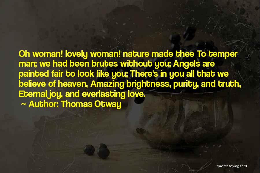 You Are Amazing Woman Quotes By Thomas Otway