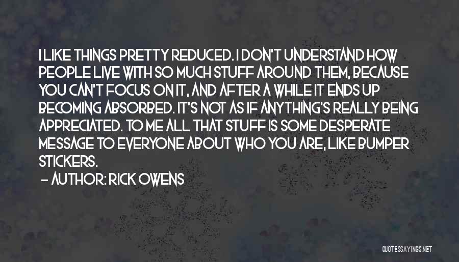 You Are Appreciated Quotes By Rick Owens