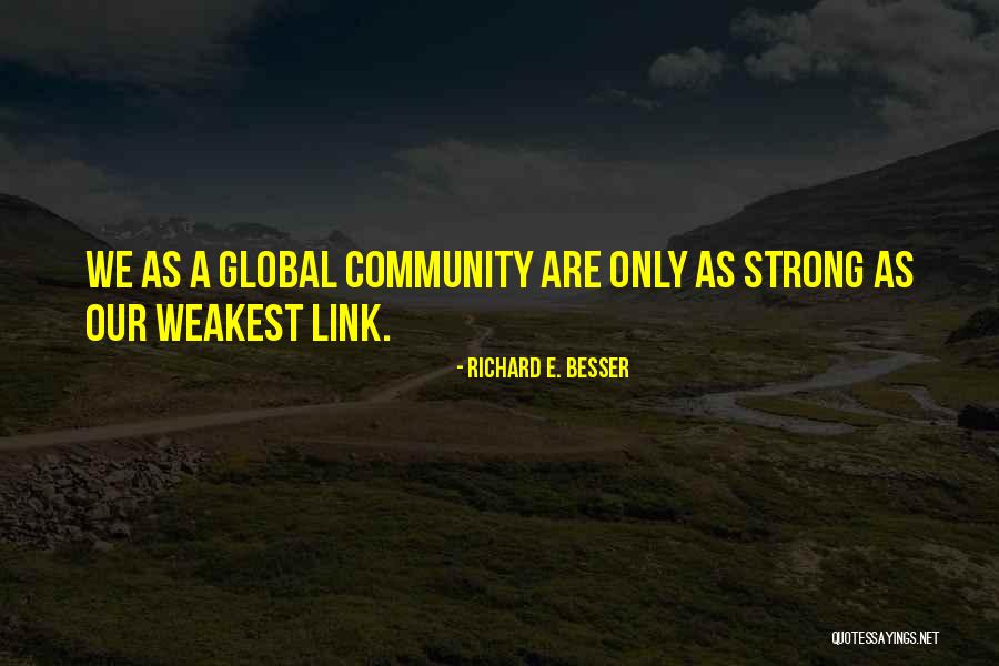 You Are As Strong As Your Weakest Link Quotes By Richard E. Besser You Are As Strong As Your Weakest Link Quotes By Richard E. Besser