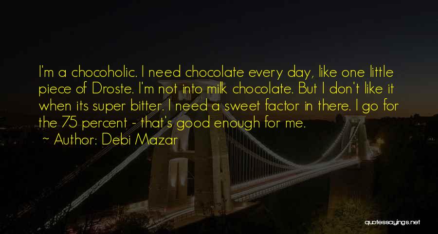You Are As Sweet As Chocolate Quotes By Debi Mazar