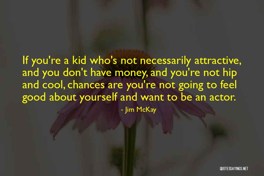 You Are Attractive Quotes By Jim McKay You Are Attractive Quotes By Jim McKay