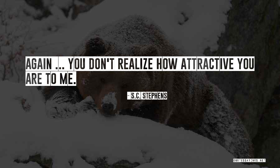 You Are Attractive Quotes By S.C. Stephens You Are Attractive Quotes By S.C. Stephens