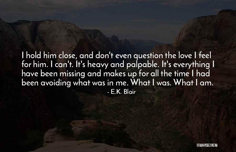 You Are Avoiding Me Quotes By E.K. Blair You Are Avoiding Me Quotes By E.K. Blair