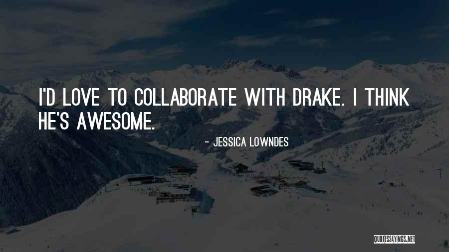 You Are Awesome Love Quotes By Jessica Lowndes You Are Awesome Love Quotes By Jessica Lowndes