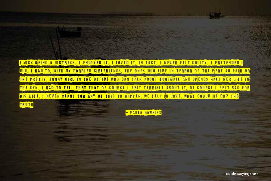 You Are Bad For Me Quotes By Paula Hawkins You Are Bad For Me Quotes By Paula Hawkins