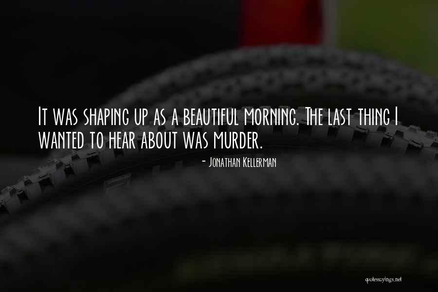 You Are Beautiful In The Morning Quotes By Jonathan Kellerman You Are Beautiful In The Morning Quotes By Jonathan Kellerman