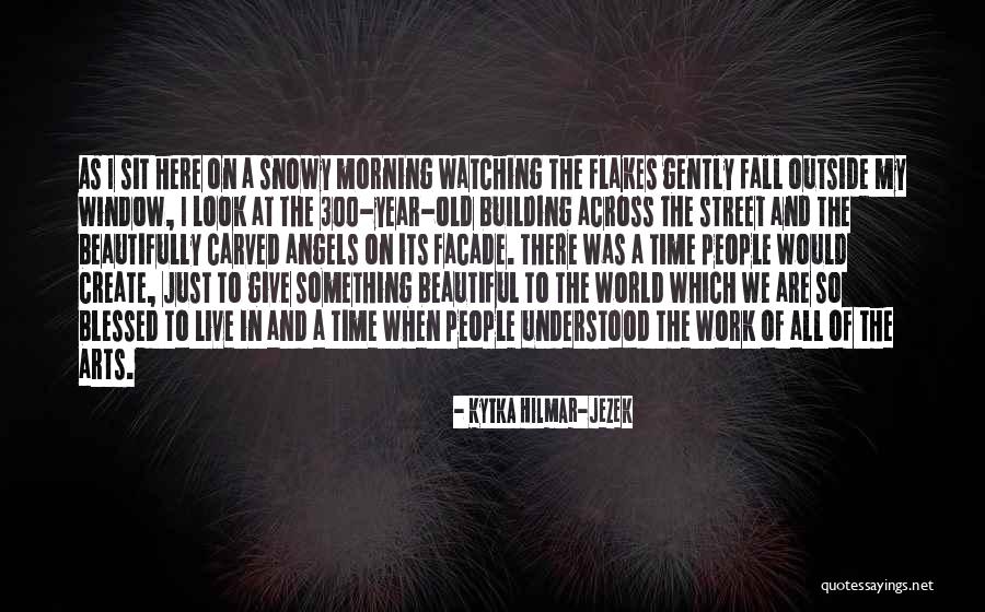 You Are Beautiful In The Morning Quotes By Kytka Hilmar-Jezek You Are Beautiful In The Morning Quotes By Kytka Hilmar-Jezek