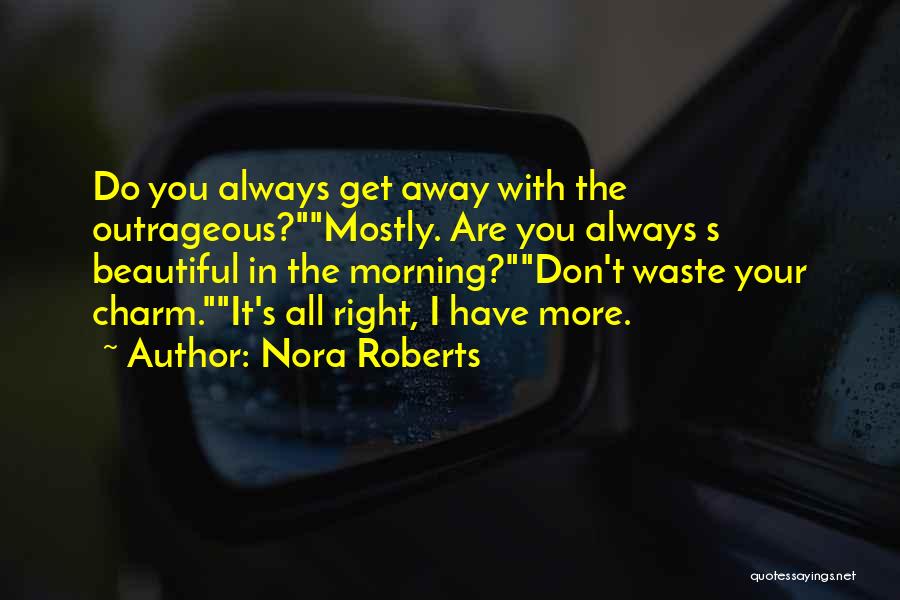 You Are Beautiful In The Morning Quotes By Nora Roberts