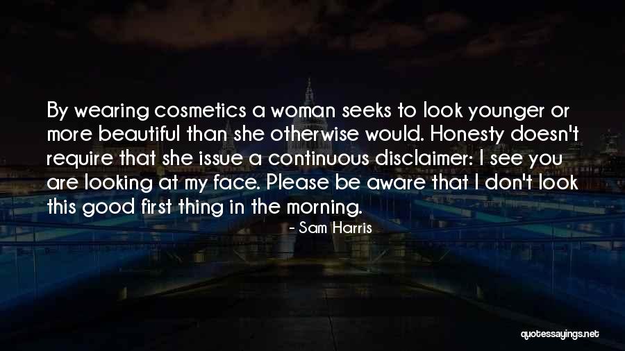 You Are Beautiful In The Morning Quotes By Sam Harris You Are Beautiful In The Morning Quotes By Sam Harris