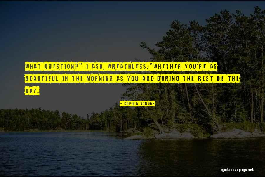 You Are Beautiful In The Morning Quotes By Sophie Jordan You Are Beautiful In The Morning Quotes By Sophie Jordan