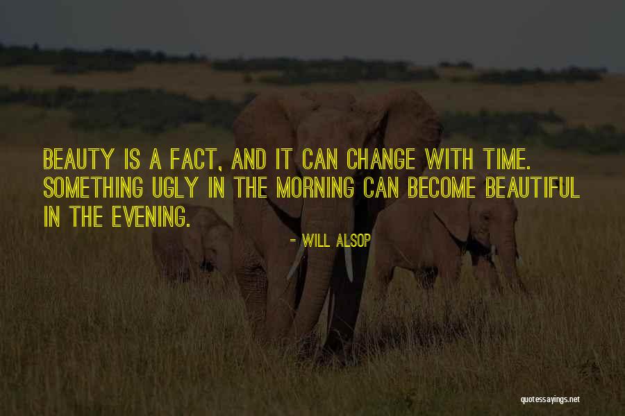You Are Beautiful In The Morning Quotes By Will Alsop You Are Beautiful In The Morning Quotes By Will Alsop