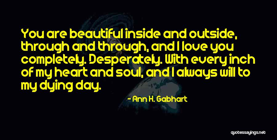 You Are Beautiful Inside Quotes By Ann H. Gabhart You Are Beautiful Inside Quotes By Ann H. Gabhart
