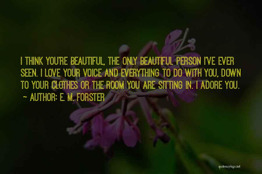 You Are Beautiful Love Quotes By E. M. Forster