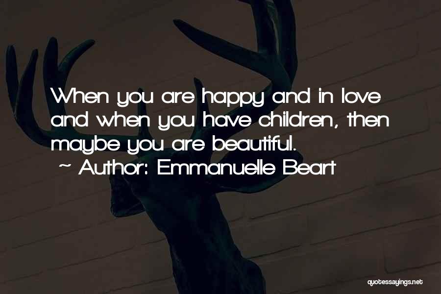 You Are Beautiful Love Quotes By Emmanuelle Beart