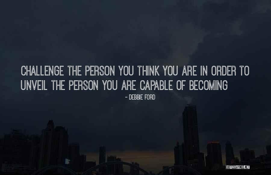 You Are Becoming Quotes By Debbie Ford You Are Becoming Quotes By Debbie Ford