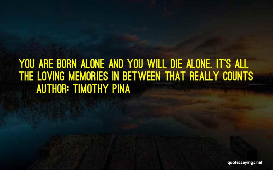 You Are Born Alone Quotes By Timothy Pina