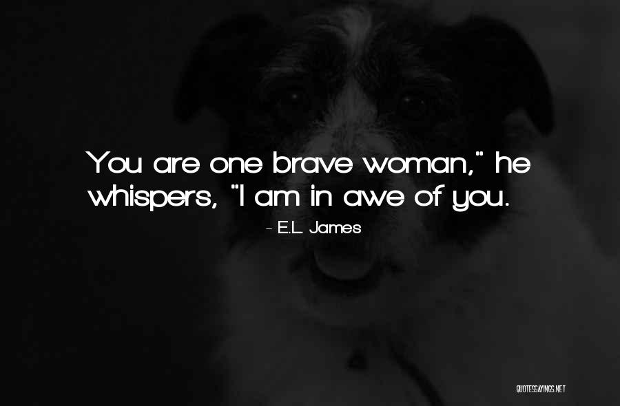 You Are Brave Quotes By E.L. James You Are Brave Quotes By E.L. James