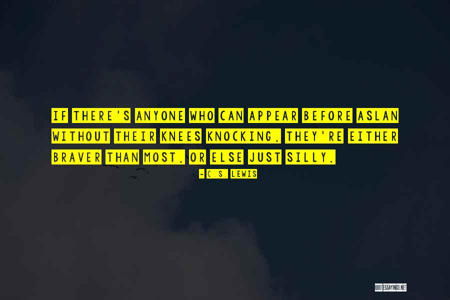 You Are Braver Quotes By C.S. Lewis You Are Braver Quotes By C.S. Lewis