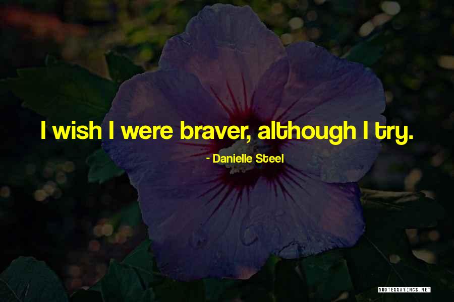 You Are Braver Quotes By Danielle Steel You Are Braver Quotes By Danielle Steel