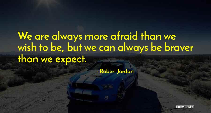 You Are Braver Quotes By Robert Jordan You Are Braver Quotes By Robert Jordan