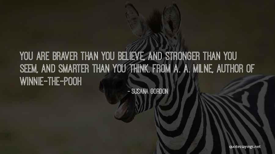 You Are Braver Quotes By Susana Gordon You Are Braver Quotes By Susana Gordon