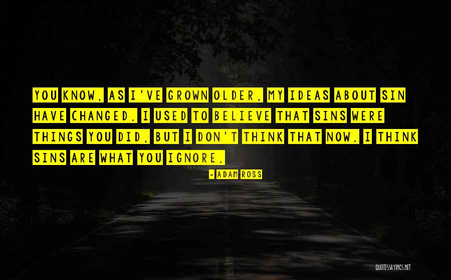 You Are Changed Now Quotes By Adam Ross You Are Changed Now Quotes By Adam Ross
