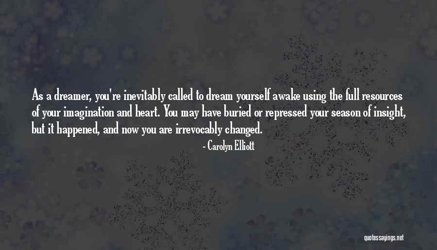 You Are Changed Now Quotes By Carolyn Elliott You Are Changed Now Quotes By Carolyn Elliott