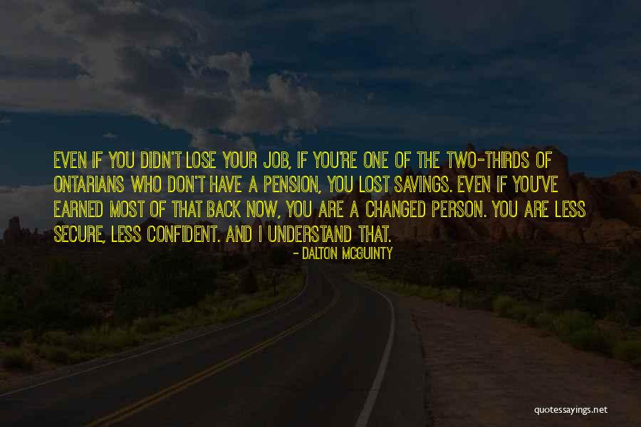 You Are Changed Now Quotes By Dalton McGuinty You Are Changed Now Quotes By Dalton McGuinty