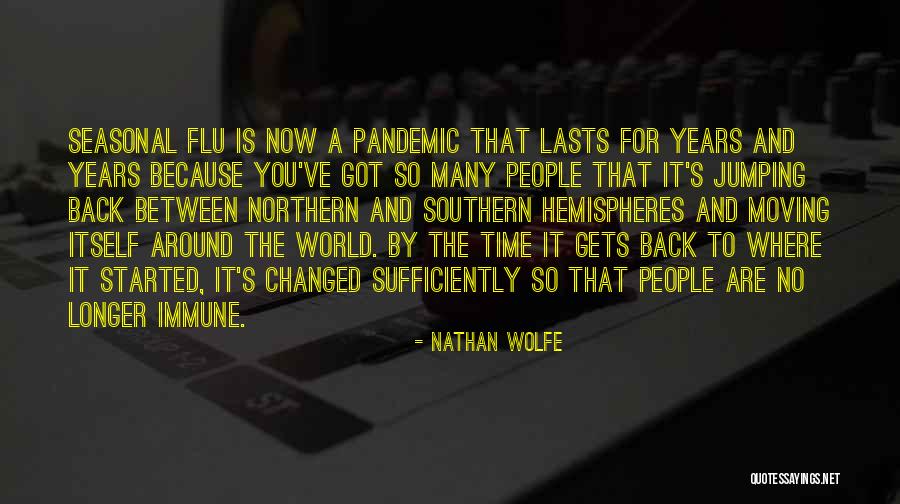 You Are Changed Now Quotes By Nathan Wolfe You Are Changed Now Quotes By Nathan Wolfe