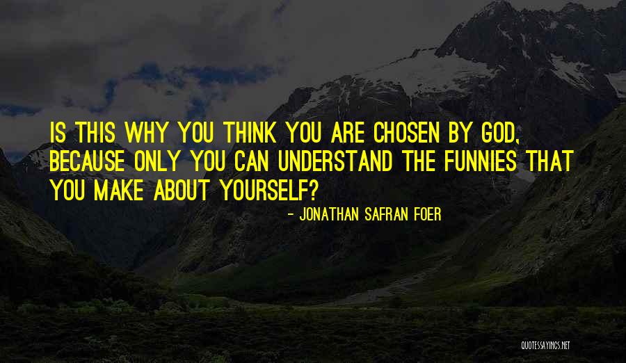 You Are Chosen By God Quotes By Jonathan Safran Foer You Are Chosen By God Quotes By Jonathan Safran Foer