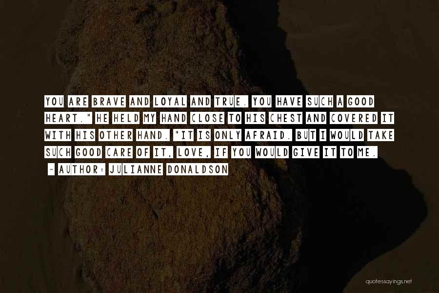 You Are Close To My Heart Quotes By Julianne Donaldson You Are Close To My Heart Quotes By Julianne Donaldson
