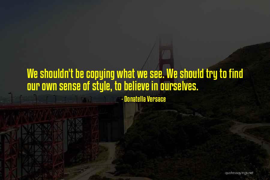 You Are Copying Me Quotes By Donatella Versace You Are Copying Me Quotes By Donatella Versace