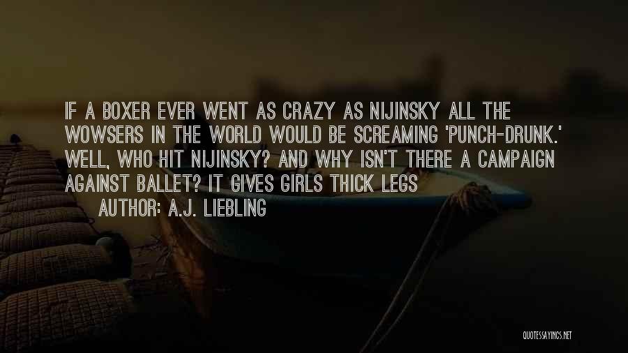 You Are Crazy Girl Quotes By A.J. Liebling