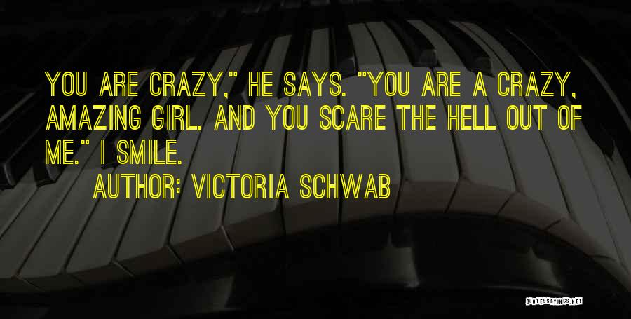 You Are Crazy Girl Quotes By Victoria Schwab