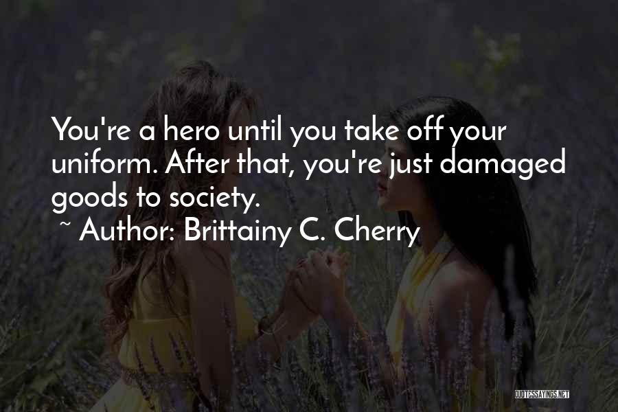 You Are Damaged Goods Quotes By Brittainy C. Cherry