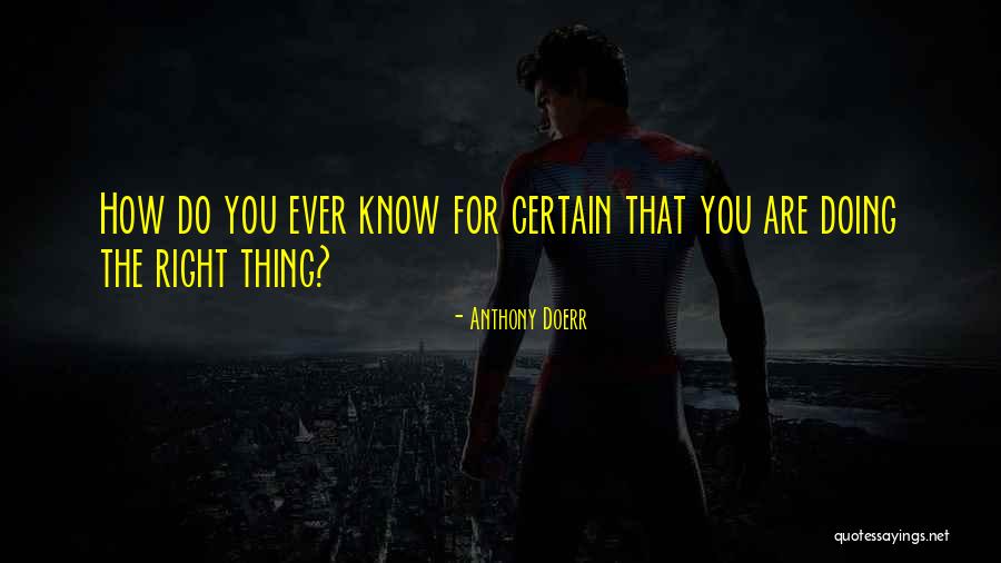 You Are Doing The Right Thing Quotes By Anthony Doerr You Are Doing The Right Thing Quotes By Anthony Doerr