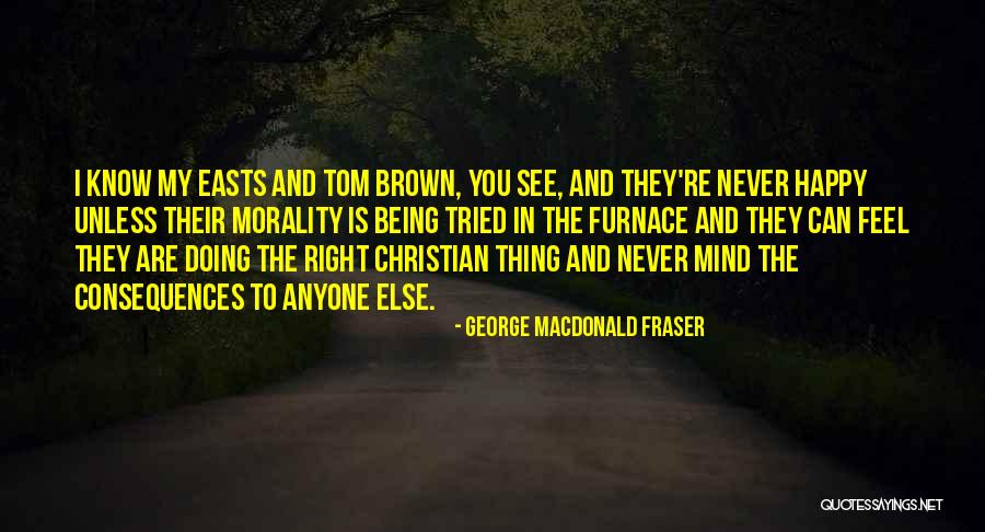 You Are Doing The Right Thing Quotes By George MacDonald Fraser You Are Doing The Right Thing Quotes By George MacDonald Fraser