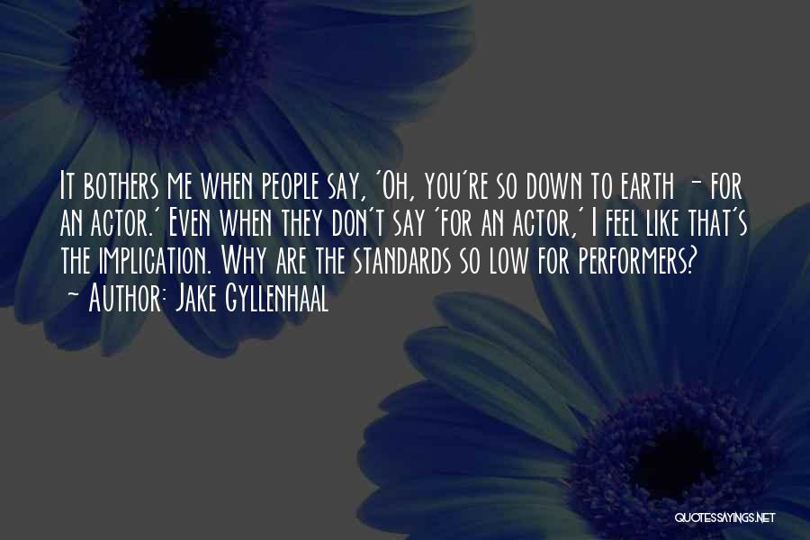 You Are Down To Earth Quotes By Jake Gyllenhaal