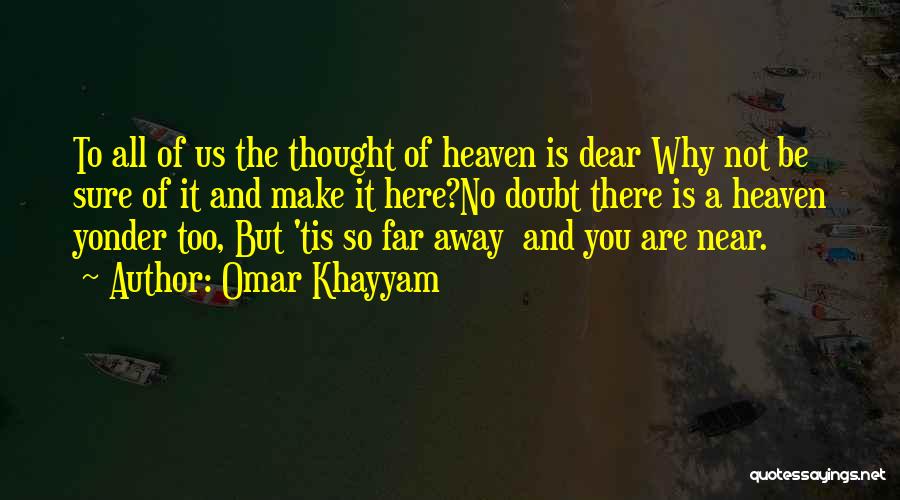 You Are Far But Near Quotes By Omar Khayyam