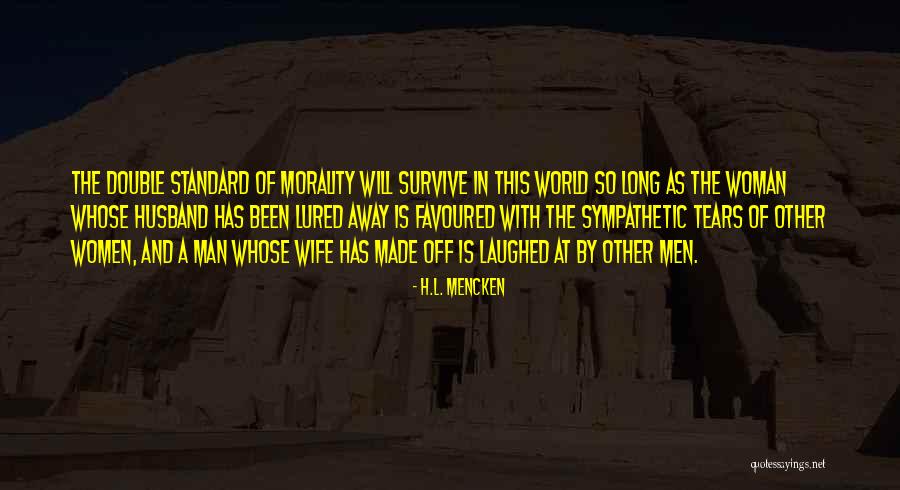 You Are Favoured Quotes By H.L. Mencken You Are Favoured Quotes By H.L. Mencken