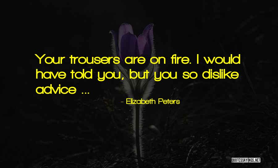 You Are Fire Quotes By Elizabeth Peters You Are Fire Quotes By Elizabeth Peters