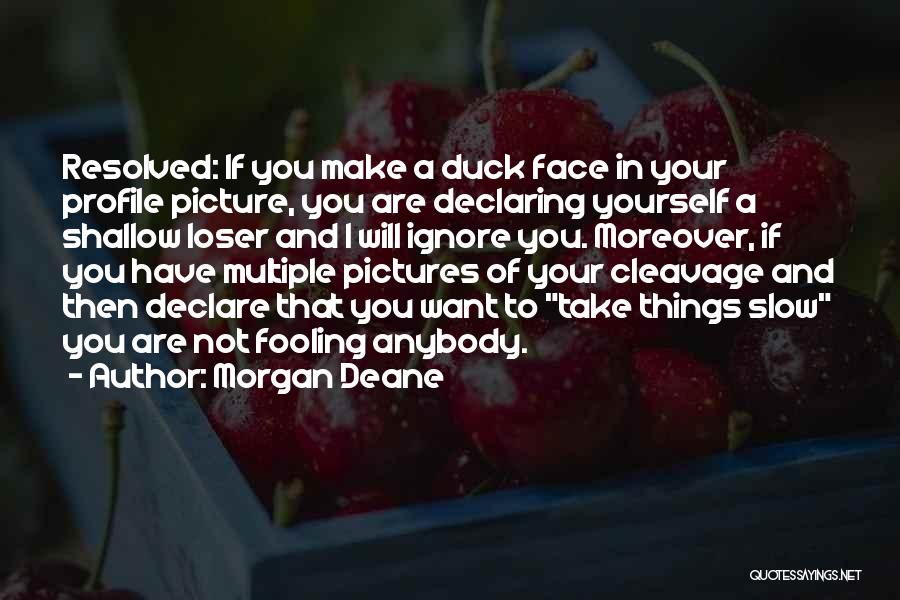 You Are Fooling Yourself Quotes By Morgan Deane